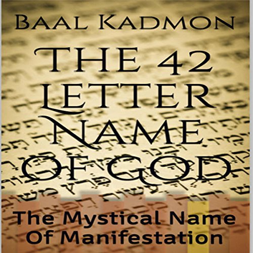 The 42 Letter Name of God: The Mystical Name of Manifestation