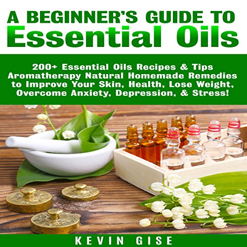 Essential Oils: A Beginner's Guide to Essential Oils