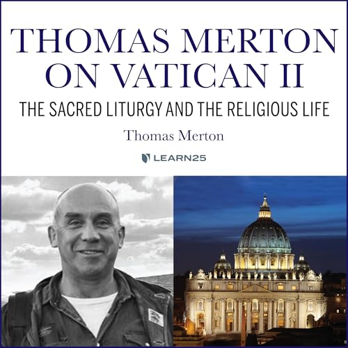 Thomas Merton on Vatican II: Sacred Liturgy and the Religious Life
