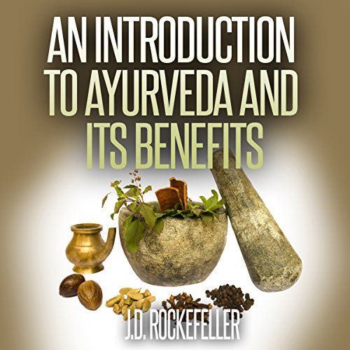 An Introduction to Ayurveda and Its Benefits