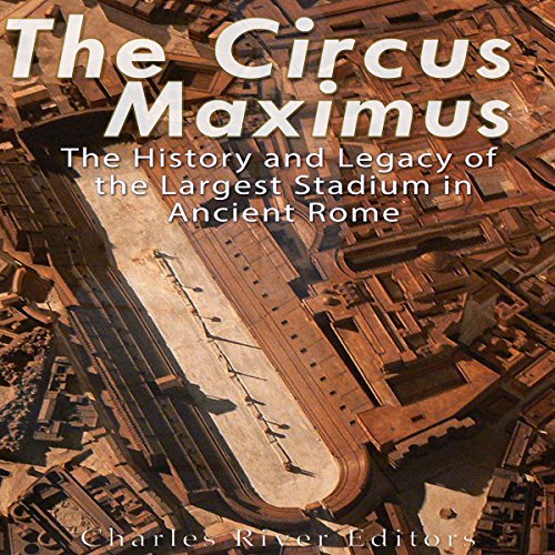 The Circus Maximus by Charles River Editors