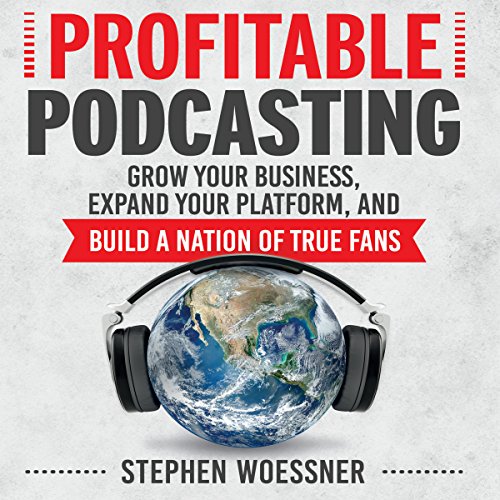 Profitable Podcasting by Stephen Woessner