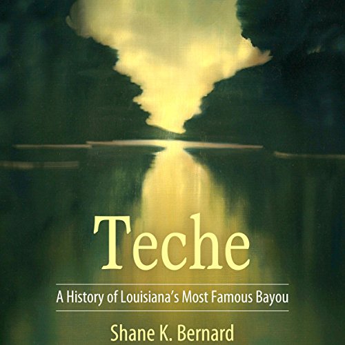 Teche by Shane K. Bernard
