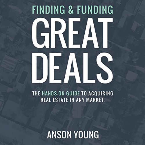 Finding and Funding Great Deals by Anson Young