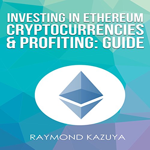 Investing In Ethereum Cryptocurrencies & Profiting Guide (Volume 3)