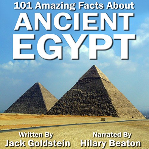 101 Amazing Facts About Ancient Egypt