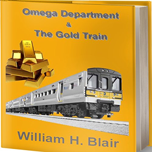 The Omega Department and the Gold Train, Volume 2 by mr william H. Blair