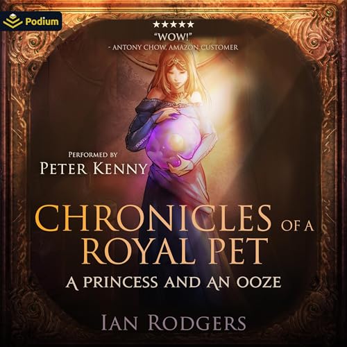 Chronicles of a Royal Pet: A Princess and an Ooze by Ian Rodgers