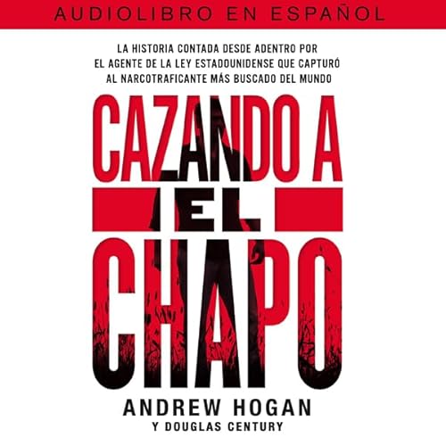 Cazando a El Chapo by Andrew Hogan