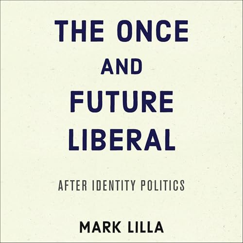 The Once and Future Liberal by Mark Lilla