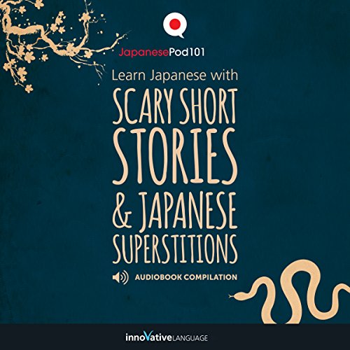 Learn Japanese with Scary Short Stories & Japanese Superstitions - Compilation by Innovative Language Learning LLC
