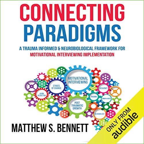 Connecting Paradigms: A Trauma Informed & Neurobiological Framework for Motivational Interviewing Implementation