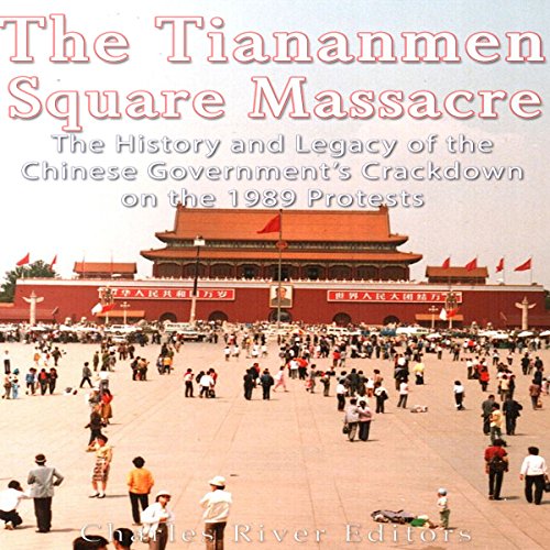 The Tiananmen Square Massacre by Charles River Editors
