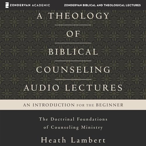 A Theology of Biblical Counseling: Audio Lectures