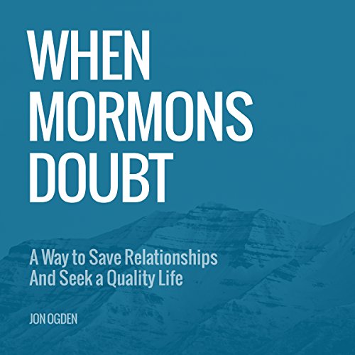 When Mormons Doubt by Jon Ogden