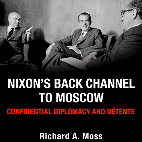 Nixon's Back Channel to Moscow