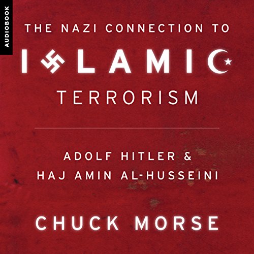 The Nazi Connection to Islamic Terrorism: Adolf Hitler and Haj Amin Al-Husseini