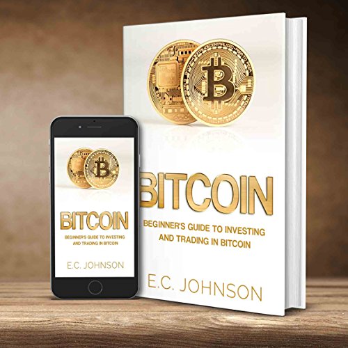 Bitcoin: Beginner's Guide to Investing and Trading in Bitcoin