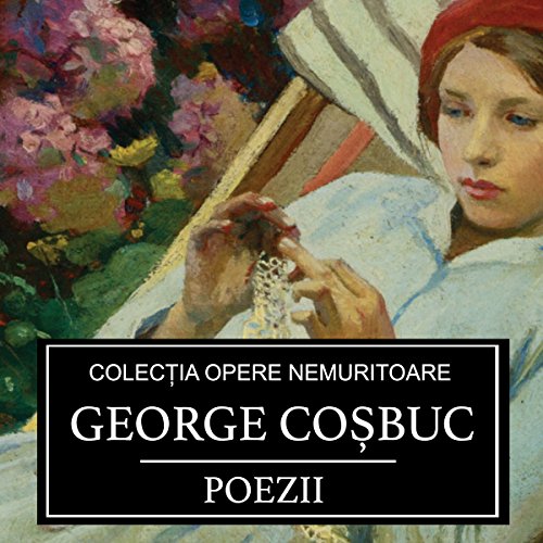 Poezii de George Cosbuc [Poems by George Cosbuc] by George Cosbuc