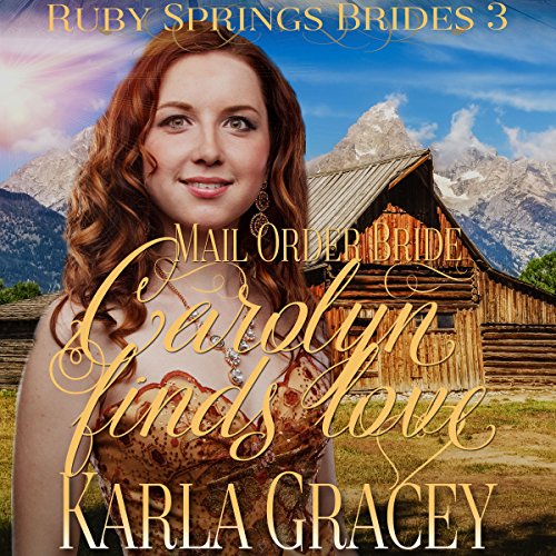 Mail Order Bride: Carolyn Finds Love by Karla Gracey