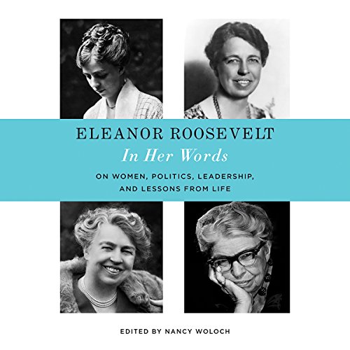 Eleanor Roosevelt: In Her Words by Nancy Woloch - editor