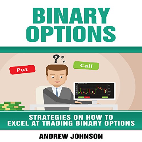 Binary Options: Strategies on How to Excel at Trading Binary Options