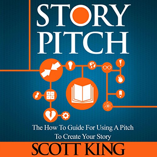 Story Pitch: The How To Guide for Using a Pitch to Create Your Story