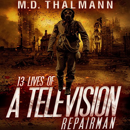 The 13 Lives of a Television Repair Man by M D Thalmann