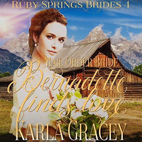 Mail Order Bride: Bernadette Finds Love by Karla Gracey