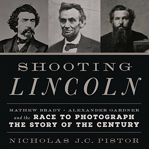 Shooting Lincoln by Nicholas J.C. Pistor