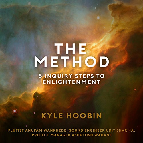 The Method: 5 Inquiry Steps to Enlightenment by Kyle Hoobin