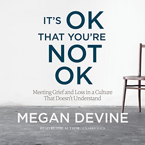 It's OK That You're Not OK by LPC Megan Devine