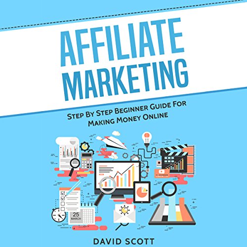 Affiliate Marketing: Step by Step Beginner Guide for Making Money Online