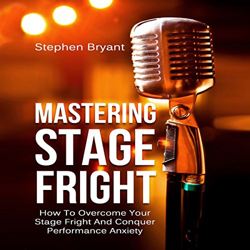Mastering Stage Fright