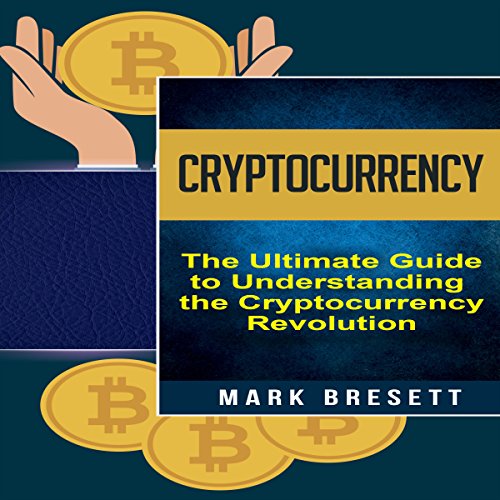 Cryptocurrency: Bitcoin, Ethereum, Blockchain: The Ultimate Guide to Understanding the Cryptocurrency Revolution
