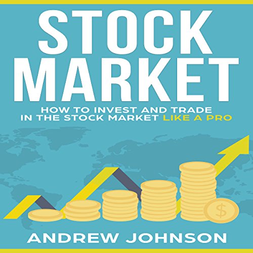 Stock Market: How to Invest and Trade in the Stock Market Like a Pro