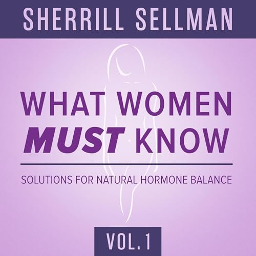 What Women Must Know, Vol. 1 by Sherrill Sellman ND