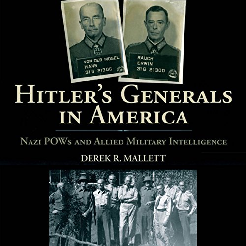 Hitler's Generals in America: Nazi POWs and Allied Military Intelligence
