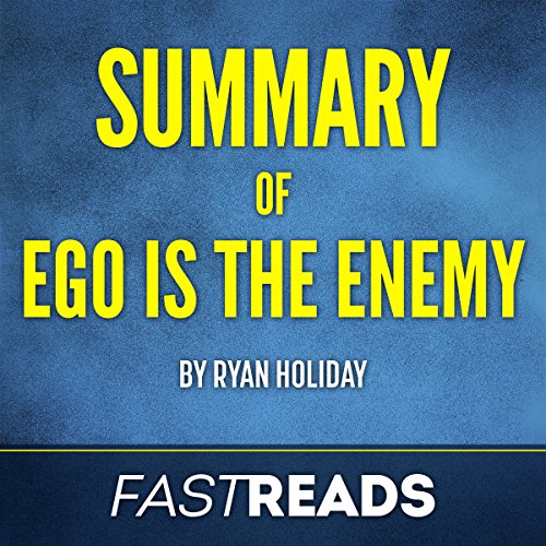 Summary of Ego Is the Enemy: by Ryan Holiday