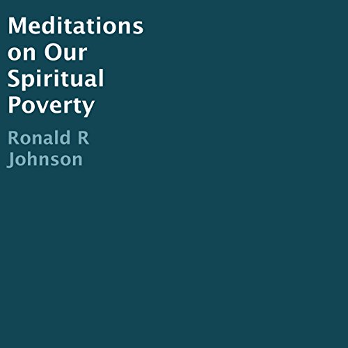 Meditations on Our Spiritual Poverty by Ronald R Johnson