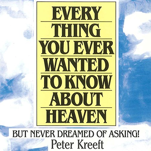 Everything You Ever Wanted to Know About Heaven