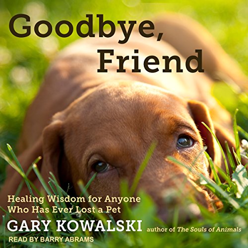 Goodbye, Friend by Gary Kowalski