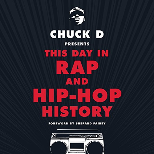 Chuck D. Presents This Day in Rap and Hip Hop History by Chuck D