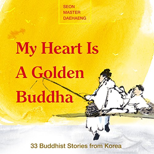 My Heart Is a Golden Buddha by Seon Master Daehaeng