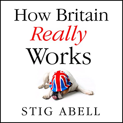 How Britain Really Works by Stig Abell