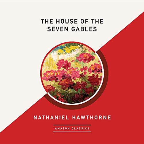 The House of the Seven Gables (AmazonClassics Edition)