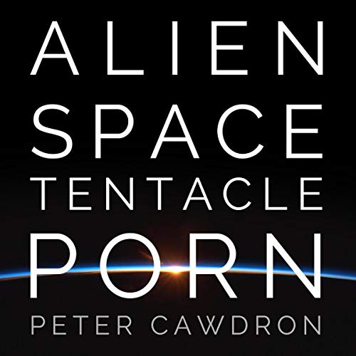 Alien Space Tentacle Porn by Peter Cawdron
