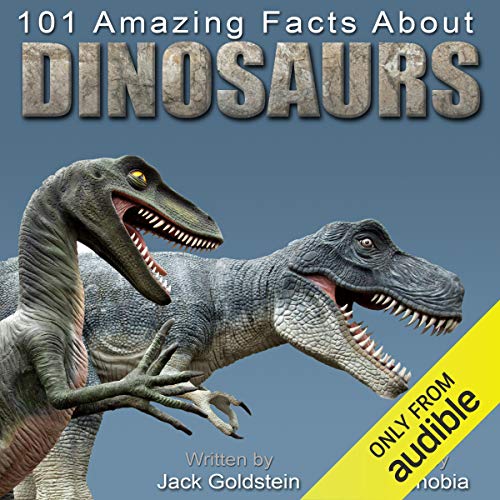 101 Amazing Facts About Dinosaurs