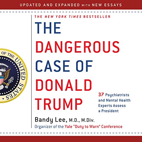 The Dangerous Case of Donald Trump by Bandy X. Lee