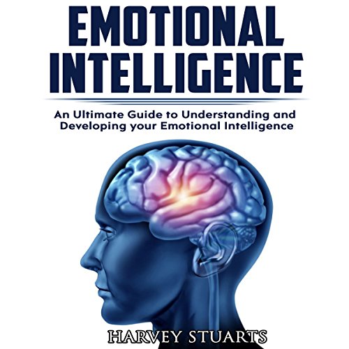 Emotional Intelligence: Build Self Confidence, Improve Interpersonal Connection, Control your Emotions, Become a Leader, Be loved, EQ Mastery, Read People, Self Development, Analyze people